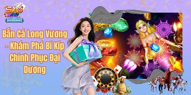 Bắn Cá Long Vương - Khám Phá Bí Kíp Chinh Phục Đại Dương