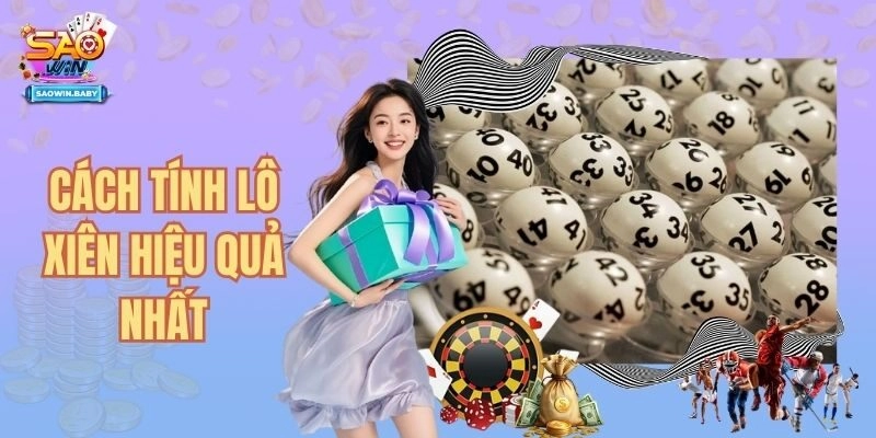 Cách Tính Lô Xiên Hiệu Quả Áp Dụng Cho Thành Viên Mới 