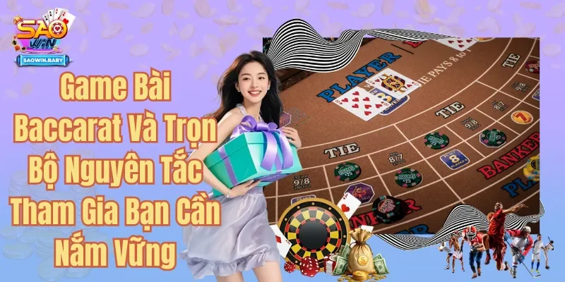 Game Bài Baccarat Và Trọn Bộ Nguyên Tắc Tham Gia Bạn Cần Nắm Vững