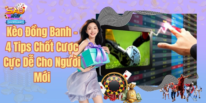 Kèo Đồng Banh - Trải Nghiệm Cá Độ Bóng Đá Hấp Dẫn Nhất 2025