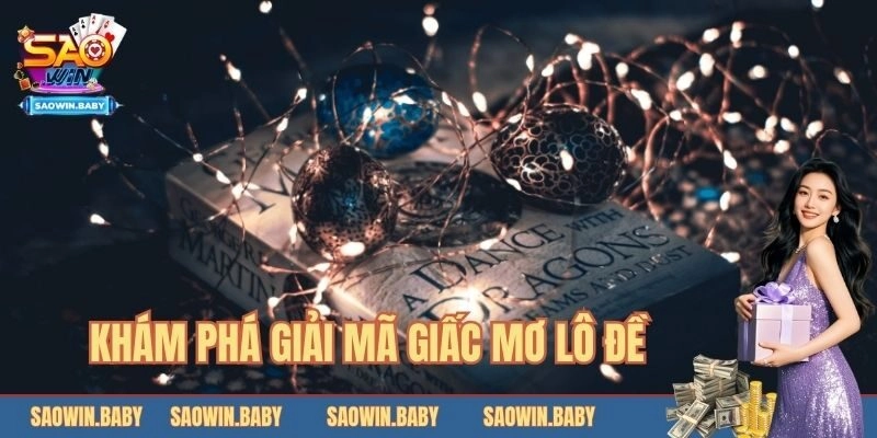 Khám phá ý nghĩa về việc giải mã giấc mơ lô đề