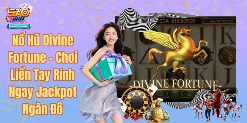 Nổ Hũ Divine Fortune - Chơi Liền Tay Rinh Ngay Jackpot Ngàn Đô