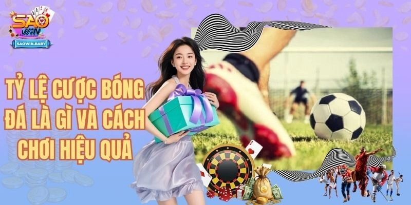 Tỷ Lệ Cược Bóng Đá Là Gì Và Những Cách Chơi Ăn Thưởng Lớn
